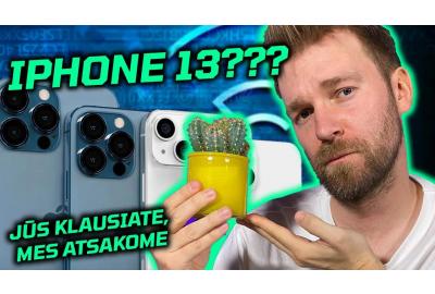 IPHONE 13??? | Jūs klausiate, mes atsakome!